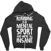 Running Is A Mental Sport And We're All Insane Hilarious Zipper Hoodie | Artistshot