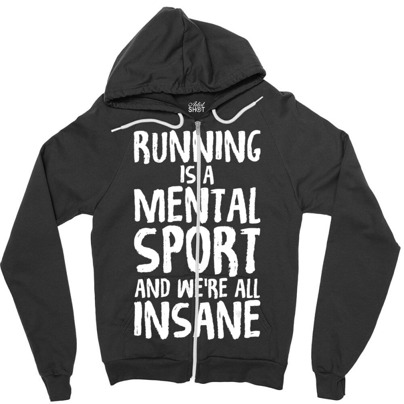 Running Is A Mental Sport And We're All Insane Hilarious Zipper Hoodie by Min01 | Artistshot