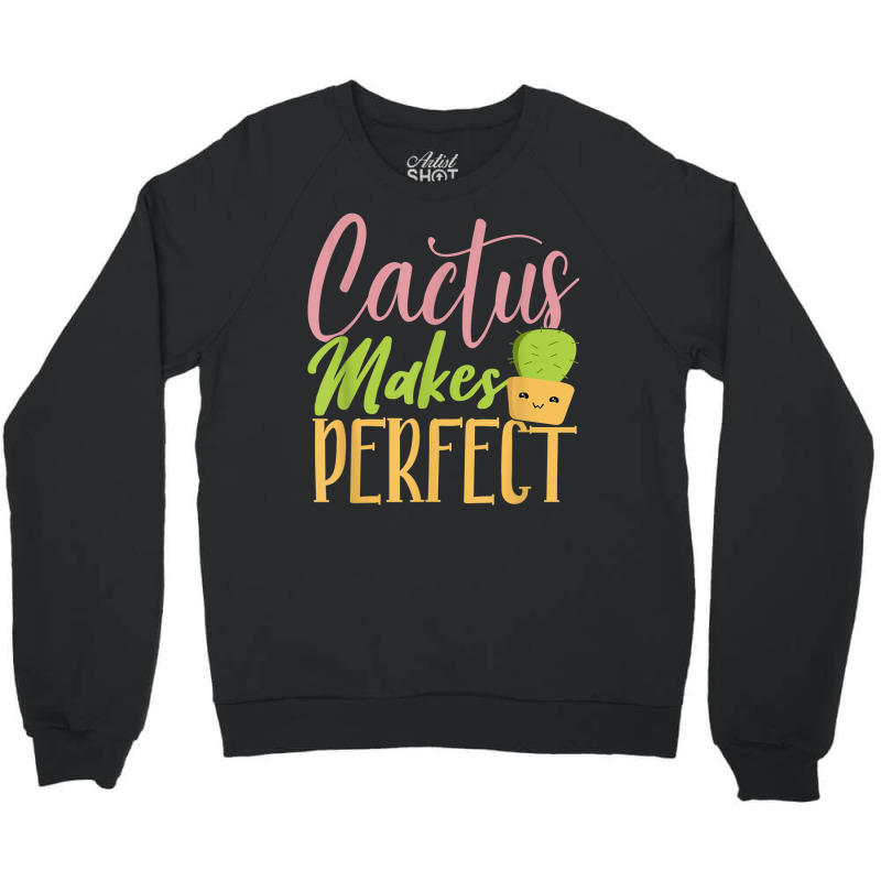 Cactus Makes Perfect Cactus Lover Succulent Desert Plant Crewneck Sweatshirt | Artistshot