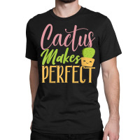 Cactus Makes Perfect Cactus Lover Succulent Desert Plant Classic T-shirt | Artistshot