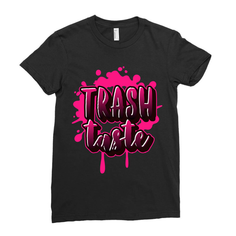 Trash Taste,trash Taste,graphics Ladies Fitted T-Shirt by cm-arts | Artistshot