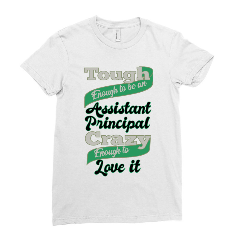 Tough Enough To Be An Assistant Principal Crazy Enough To Love It Ladies Fitted T-Shirt by YURIYAMIGUD | Artistshot