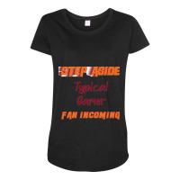 Typical Gamer   Step Aside, Incoming Fan Classic Maternity Scoop Neck T-shirt | Artistshot