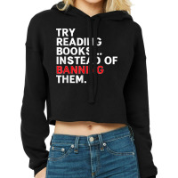 Try Reading Books, Instead Of Banning Them   Reading Books  Copy Copy  Cropped Hoodie | Artistshot