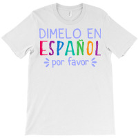 Dimelo En Espanol Por Favor Bilingual Latina Spanish Teacher T Shirt T-shirt | Artistshot