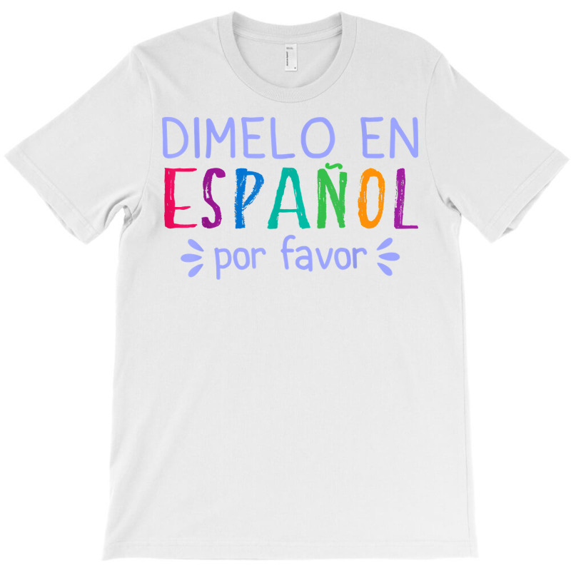 Dimelo En Espanol Por Favor Bilingual Latina Spanish Teacher T Shirt T-Shirt by cm-arts | Artistshot