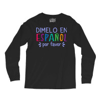 Dimelo En Espanol Por Favor Bilingual Latina Spanish Teacher T Shirt Long Sleeve Shirts | Artistshot