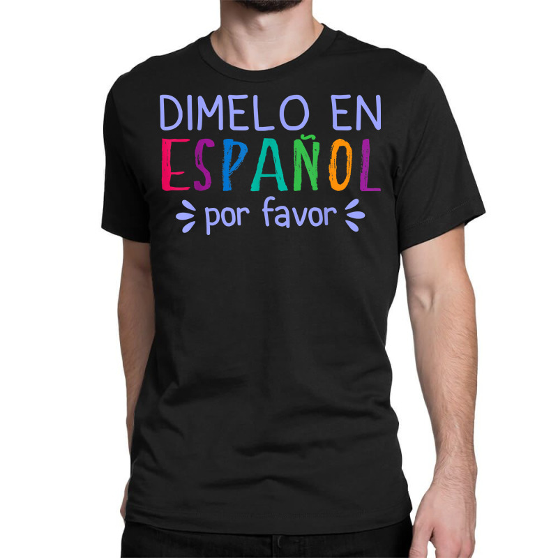 Dimelo En Espanol Por Favor Bilingual Latina Spanish Teacher T Shirt Classic T-shirt by cm-arts | Artistshot