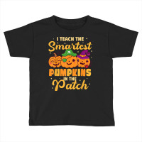 I Teach The Smartest Pumpkins Funny Halloween Teacher Toddler T-shirt | Artistshot