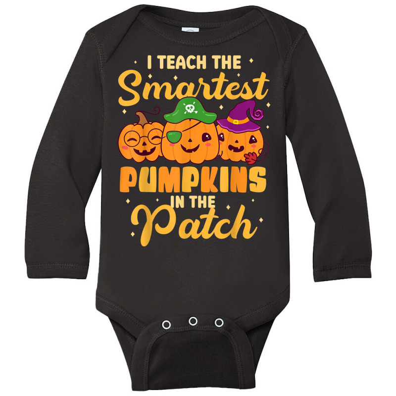 I Teach The Smartest Pumpkins Funny Halloween Teacher Long Sleeve Baby Bodysuit | Artistshot