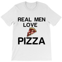 Real Men Love Pizza T-shirt | Artistshot