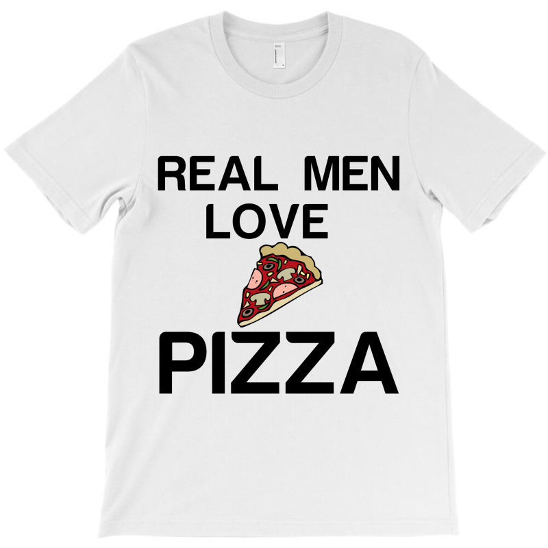 Real Men Love Pizza T-shirt | Artistshot