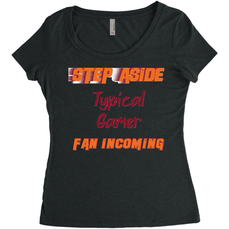 Typical Gamer   Step Aside, Incoming Fan Classic Women's Triblend Scoop T-shirt by MaryTMcgoffin | Artistshot