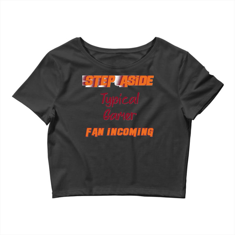 Typical Gamer   Step Aside, Incoming Fan Classic Crop Top by MaryTMcgoffin | Artistshot