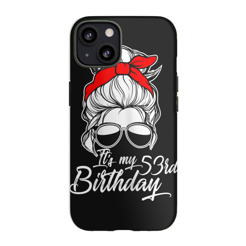 Womens It´s My 53 Birthday With Messy Bun Iphone 13 Case | Artistshot