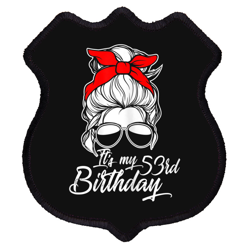 Womens It´s My 53 Birthday With Messy Bun Shield Patch | Artistshot