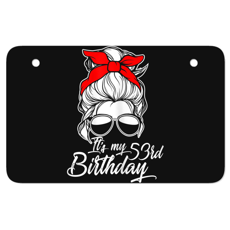 Womens It´s My 53 Birthday With Messy Bun Atv License Plate | Artistshot