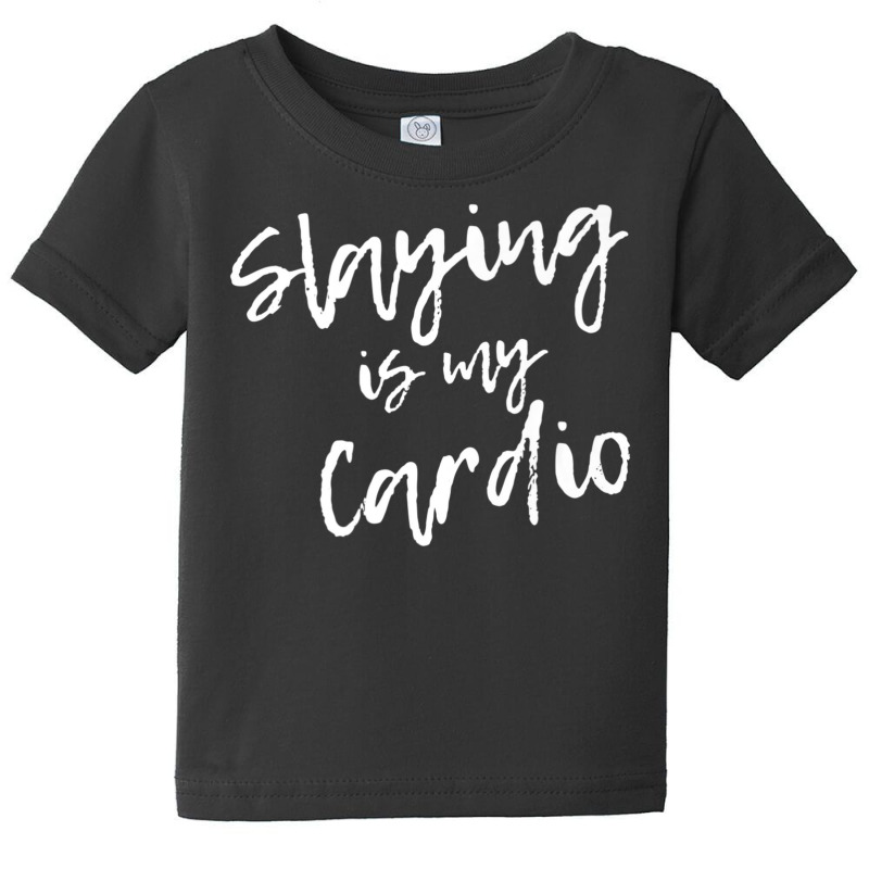 Slaying Is My Cardio Gym Wod Fitness Motivational Baby Tee by Min01 | Artistshot