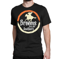 Brooms Are For Amateurs Funny Halloween Witch On A Horse Classic T-shirt | Artistshot