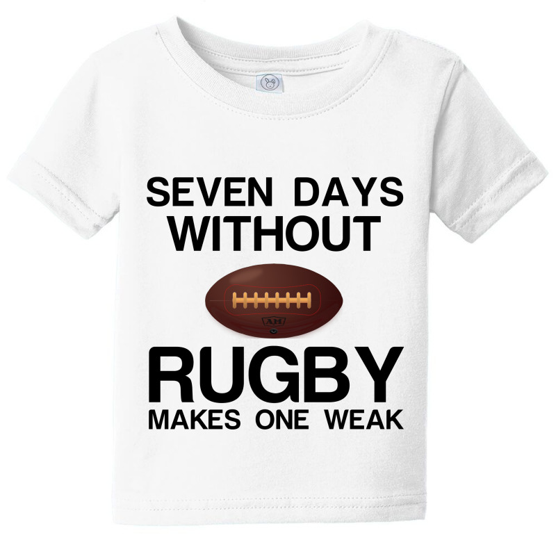 Seven Days Without Rugby Makes One Weak Baby Tee | Artistshot