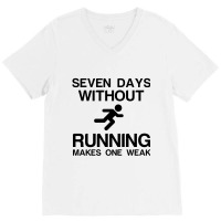 Seven Days Without Running Makes One Weak V-neck Tee | Artistshot