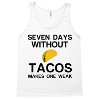 Seven Days Without Tacos Makes One Weak Tank Top | Artistshot