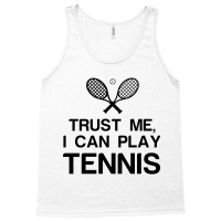 Trust Me, I Can Play Tennis Tank Top | Artistshot