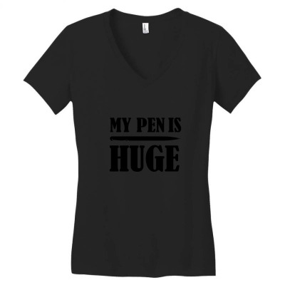 My Pen Is Huge Women's V-neck T-shirt Designed By Im4s