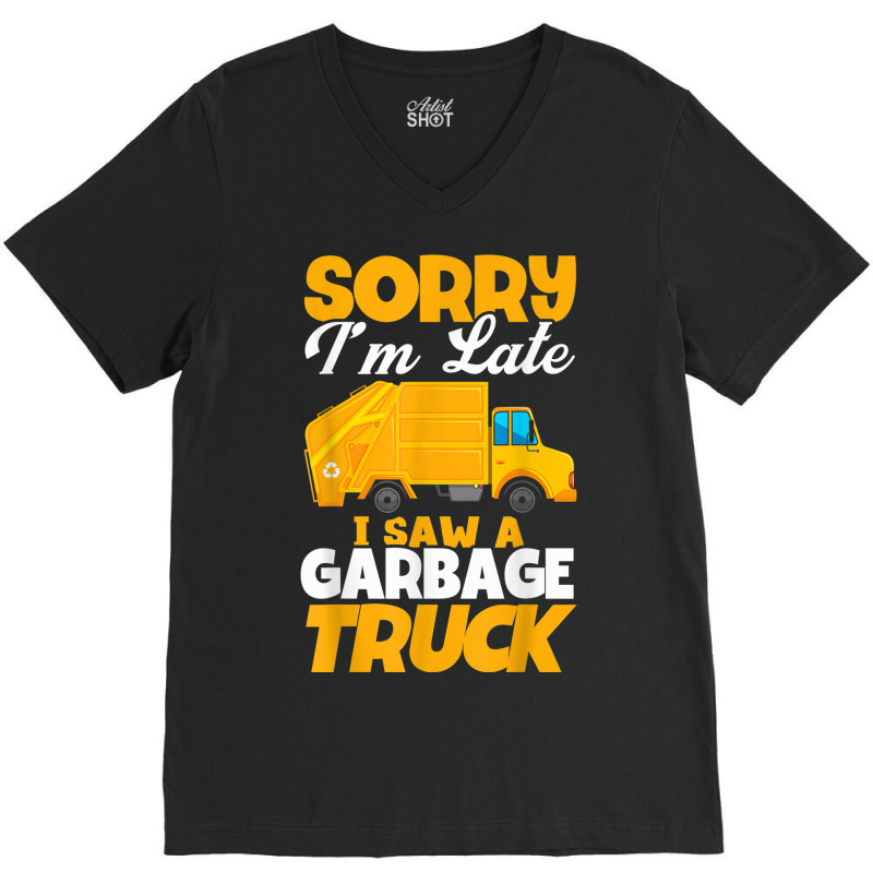 Sorry I'm Late I Saw A Garbage Truck Birthday Party V-neck Tee | Artistshot