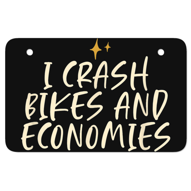 Stars Funny Friend Saying I Crash Bikes And Economies Atv License Plate 