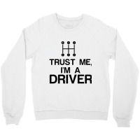 Trust Me, I'm A Driver Crewneck Sweatshirt | Artistshot