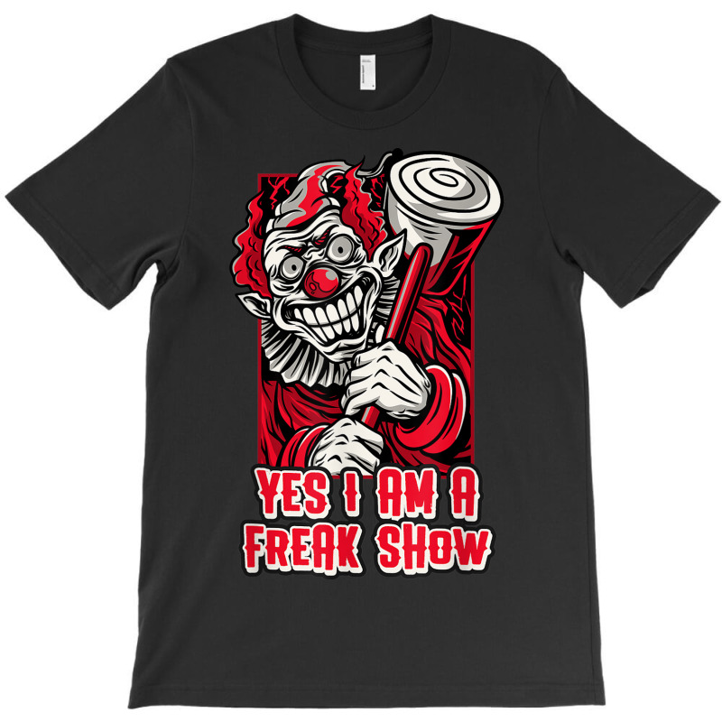 Yes I Am A Freak Show Creepy Clown With Hammer Halloween T-shirt | Artistshot