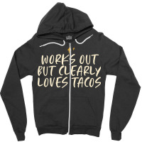 Stars Funny Friend Saying Works Out But Clearly Loves Tacos Zipper Hoodie | Artistshot