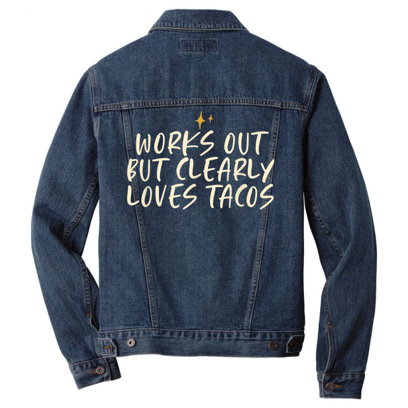 Stars Funny Friend Saying Works Out But Clearly Loves Tacos Men Denim Jacket by Complete | Artistshot