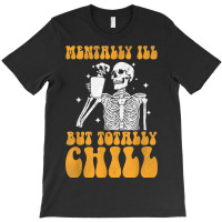 Mentally Ill But Totally Chill Halloween Groovy Skeleton T-shirt | Artistshot