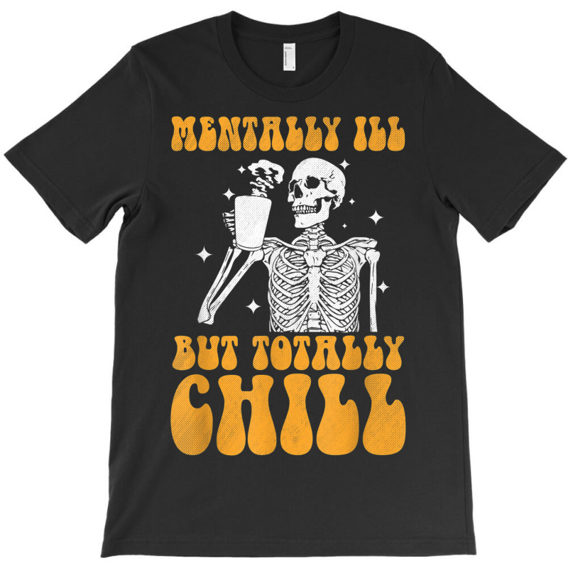 Mentally Ill But Totally Chill Halloween Groovy Skeleton T-shirt | Artistshot