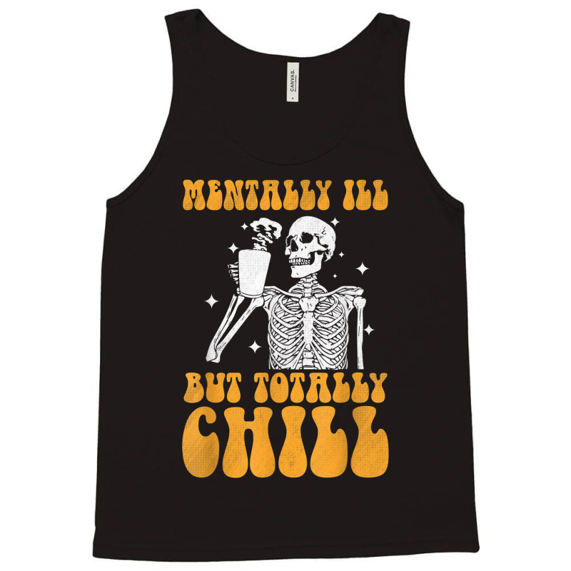 Mentally Ill But Totally Chill Halloween Groovy Skeleton Tank Top | Artistshot