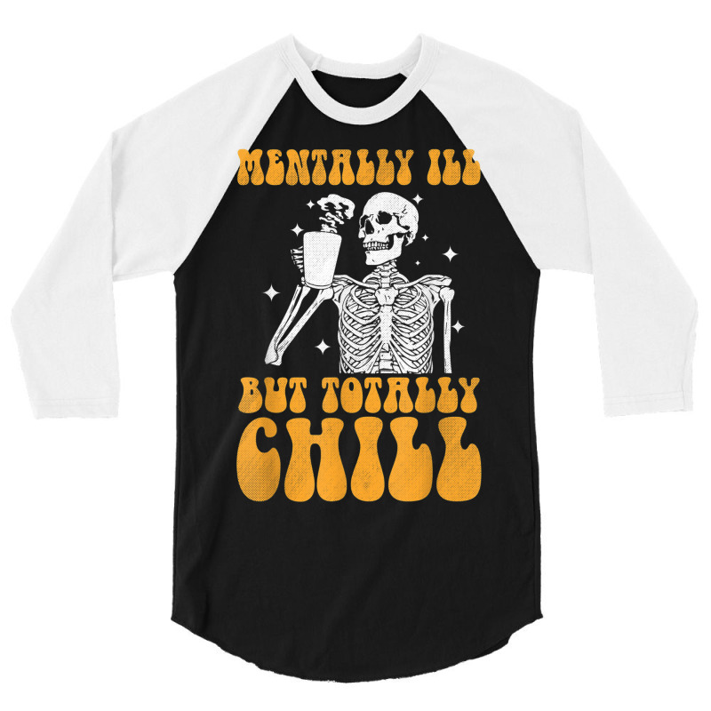 Mentally Ill But Totally Chill Halloween Groovy Skeleton 3/4 Sleeve Shirt | Artistshot