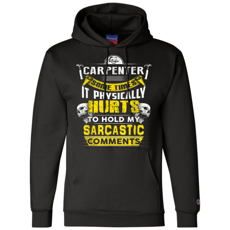 Carpenter Some Times Hurts Sarcastic Comments Champion Hoodie | Artistshot