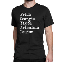 Frida Georgia Yayoi Artemisia Louise For Dark Classic T-shirt | Artistshot