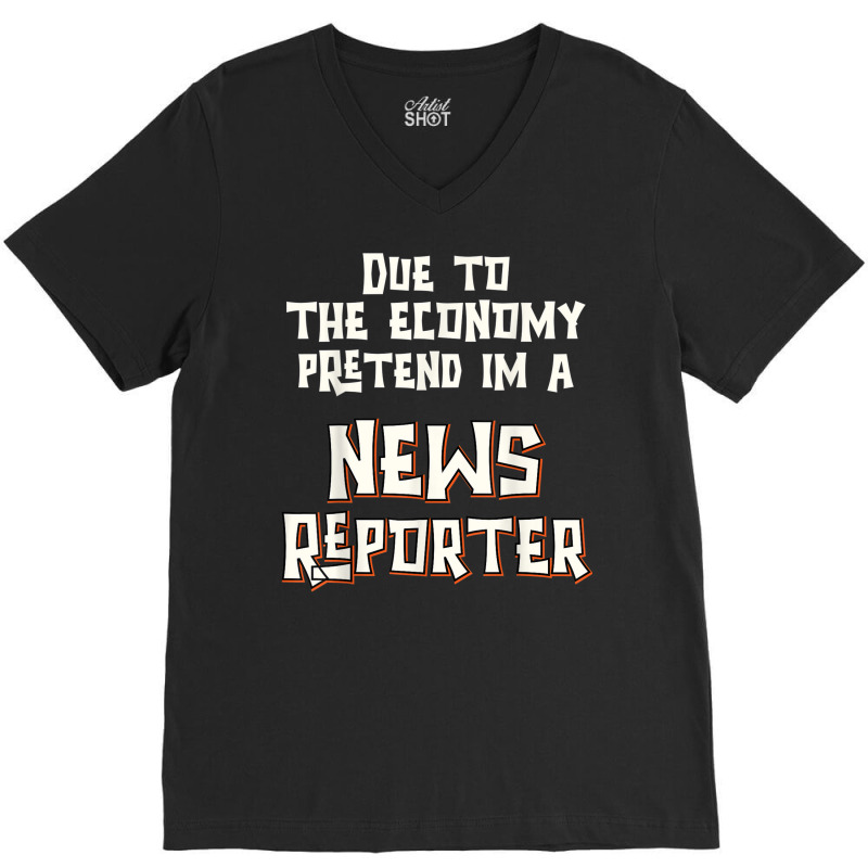 Due Economy Pretend Im News Reporter Easy Halloween Costume V-neck Tee | Artistshot