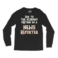 Due Economy Pretend Im News Reporter Easy Halloween Costume Long Sleeve Shirts | Artistshot