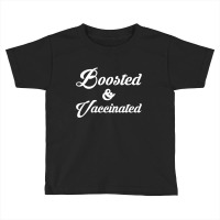 Boosted And Vaccinated Toddler T-shirt | Artistshot