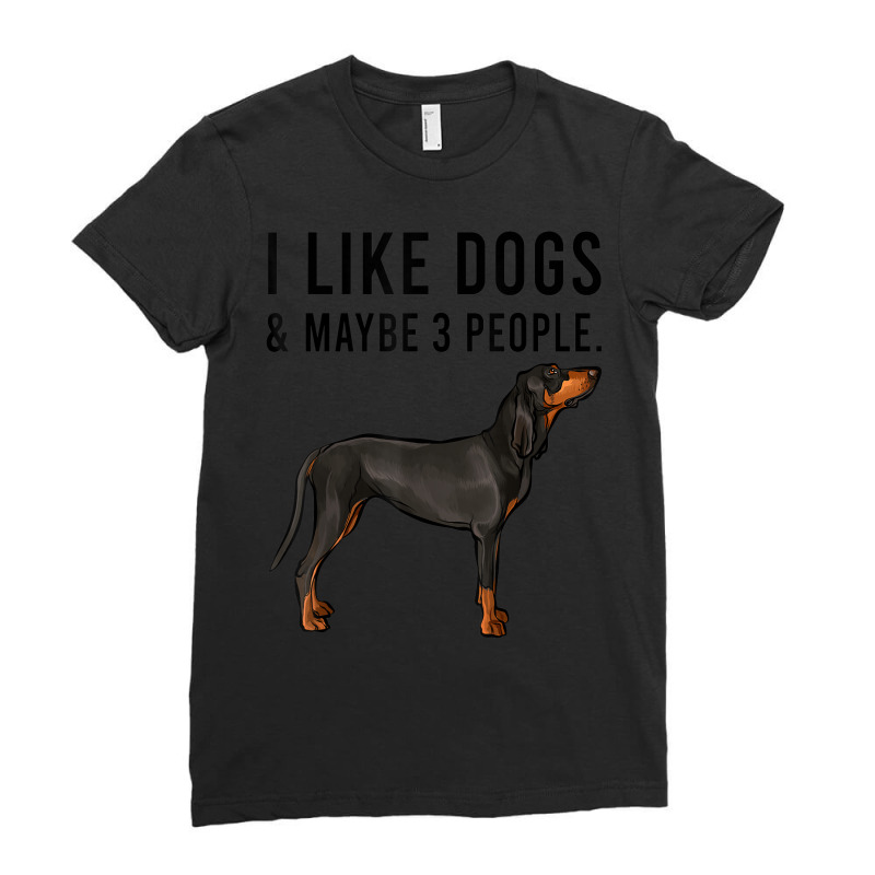 Funny I Like Black And Tan Coonhound Dogs And Maybe 3 People Ladies Fitted T-Shirt by Complete | Artistshot