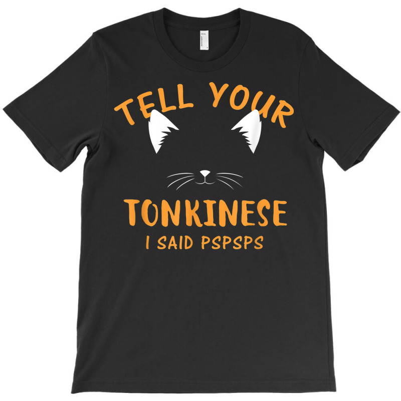 Tell Your Tonkinese I Said Pspsps Funny Cat Lover Humor T-shirt | Artistshot