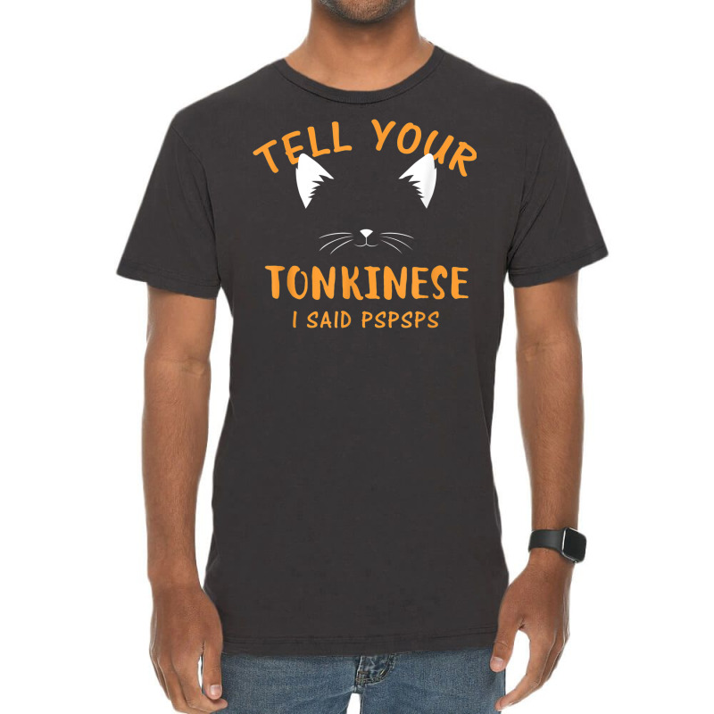 Tell Your Tonkinese I Said Pspsps Funny Cat Lover Humor Vintage T-shirt | Artistshot