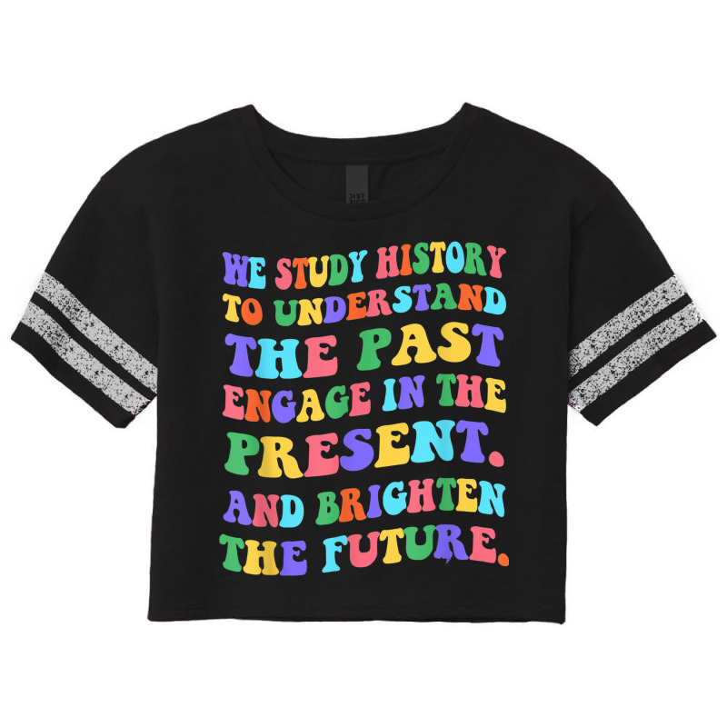 We Study History To Understand The Past Engage The Present Scorecard Crop Tee by August | Artistshot