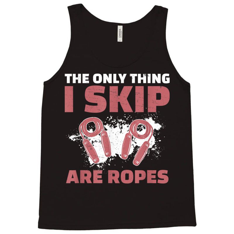 The Only Thing I Skip Are Ropes Funny Jump Rope Skipping Tank Top | Artistshot