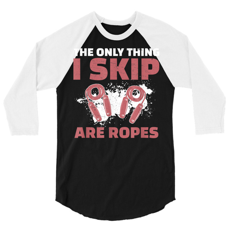 The Only Thing I Skip Are Ropes Funny Jump Rope Skipping 3/4 Sleeve Shirt | Artistshot