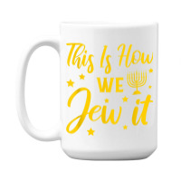 Hanukkah Jewish Holiday This Is How We Jew It 15 Oz Coffee Mug | Artistshot